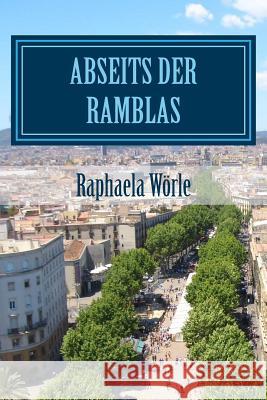 Abseits der Ramblas (handlicheres Taschenbuchformat): Touren durch Barcelona für Anfänger und Fortgeschrittene Wörle, Raphaela 9781523286089 Createspace Independent Publishing Platform - książka