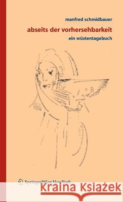 Abseits Der Vorhersehbarkeit: Ein Wüstentagebuch Schmidbauer, Manfred 9783211338919 Springer - książka