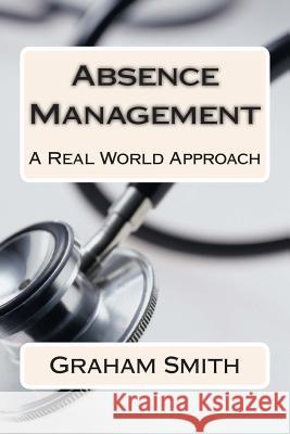 Absence Management: A Real World Approach Graham Smith 9781489552914 Createspace - książka