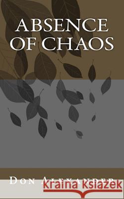 Absence of Chaos Don Alexander 9781534786837 Createspace Independent Publishing Platform - książka