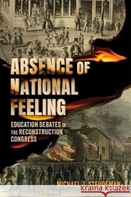Absence of National Feeling: Education Debates in the Reconstruction Congress Michael J. Steudeman 9781496858467 University Press of Mississippi - książka