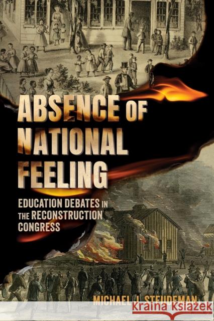 Absence of National Feeling: Education Debates in the Reconstruction Congress Michael J. Steudeman 9781496858511 University Press of Mississippi - książka