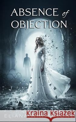 Absence of Objection Eliana Whitestone 9780981094311 Eliana Whitestone Publishing - książka