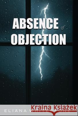 Absence of Objection Eliana Whitestone 9780981094328 Silverstream Publishing - książka
