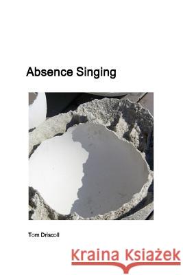 Absence Singing Tom Driscoll 9781304102256 Lulu.com - książka