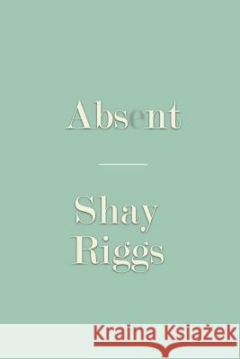 Absent Shay Riggs 9781469176635 Xlibris Corporation - książka