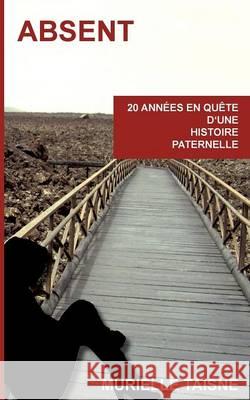 Absent: 20 années en quête d'une histoire paternelle Taisne, Murielle 9782322137855 Books on Demand - książka