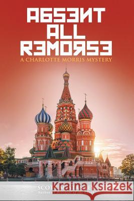 Absent All Remorse: A Charlotte Morris Mystery Scott M. Stanley 9781458222282 Abbott Press - książka