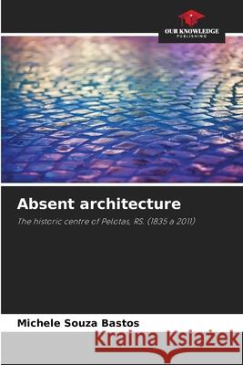 Absent architecture Souza Bastos, Michele 9786203851984 Our Knowledge Publishing - książka