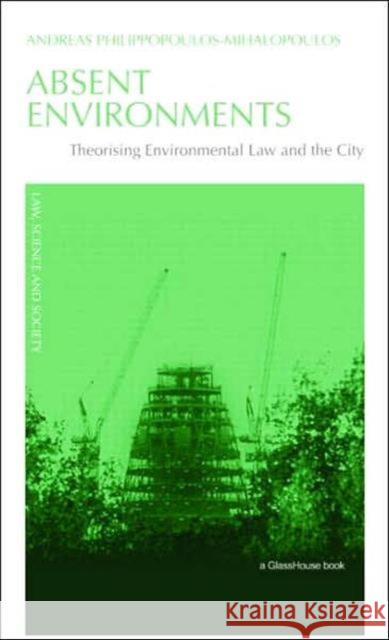 Absent Environments : Theorising Environmental Law and the City Philippopoulos- 9781844721542 UCL Press - książka