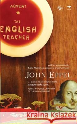 Absent. the English Teacher John Eppel 9781779220820 Weaver Press - książka