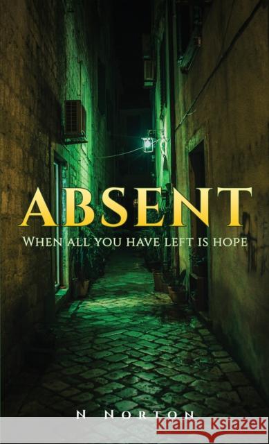 Absent: When all you have left is hope N Norton 9781035814169 Austin Macauley Publishers - książka