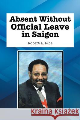 Absent Without Official Leave in Saigon Robert L Rice 9781665555470 Authorhouse - książka