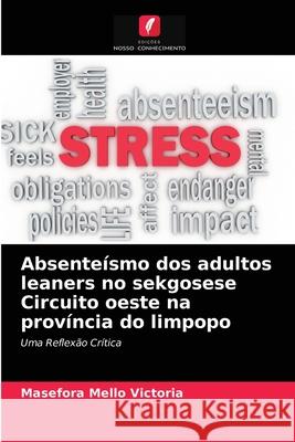 Absenteísmo dos adultos leaners no sekgosese Circuito oeste na província do limpopo Masefora Mello Victoria 9786204040509 Edicoes Nosso Conhecimento - książka