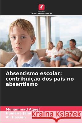 Absentismo escolar: contribui??o dos pais no absentismo Muhammad Aqeel Humaira Jami Ali Hassan 9786209056178 Edicoes Nosso Conhecimento - książka