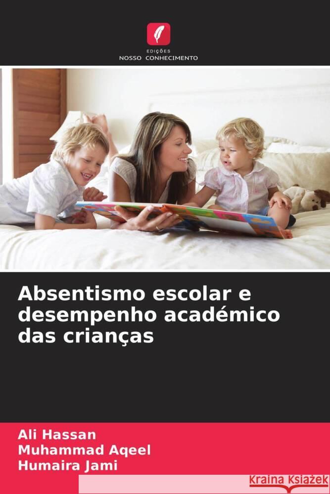 Absentismo escolar e desempenho académico das crianças Hassan, Ali, Aqeel, Muhammad, Jami, Humaira 9786139754663 Edições Nosso Conhecimento - książka