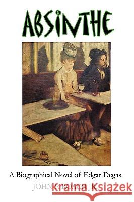 Absinthe: A Biographical Novel of Edgar Degas Roach, John P., Jr. 9781434378781 Authorhouse - książka