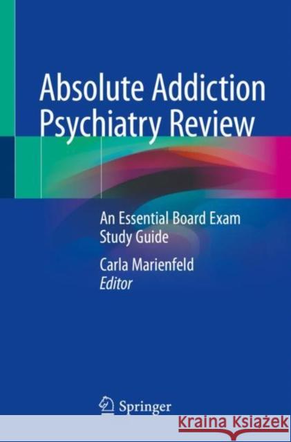 Absolute Addiction Psychiatry Review: An Essential Board Exam Study Guide Carla Marienfeld 9783030334062 Springer - książka