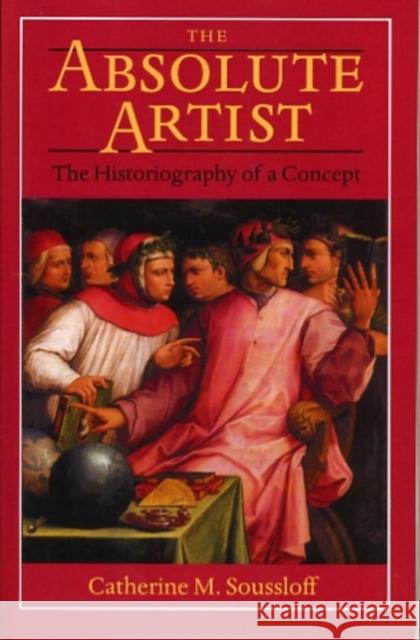 Absolute Artist: The Historiography of a Concept Soussloff, Catherine M. 9780816628971 University of Minnesota Press - książka