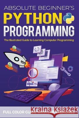 Absolute Beginner\'s Python Programming Full Color Guide with Lab Exercises: The Illustrated Guide to Learning Computer Programming Kevin Wilson 9781913151782 Elluminet Press - książka