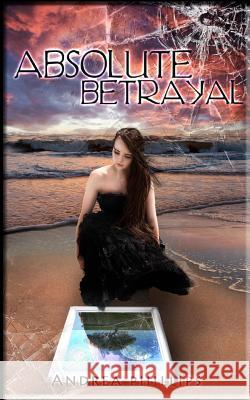 Absolute Betrayal Andrea Phillips Kate Cowan 9781492371519 Createspace - książka