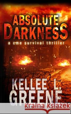 Absolute Darkness - A CME Survival Thriller Kellee L Greene 9798507331093 Independently Published - książka
