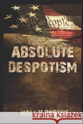 Absolute Despotism Holly Brown 9798847187879 Independently Published - książka