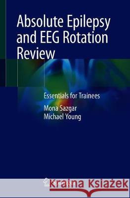 Absolute Epilepsy and Eeg Rotation Review: Essentials for Trainees Sazgar, Mona 9783030035105 Springer - książka
