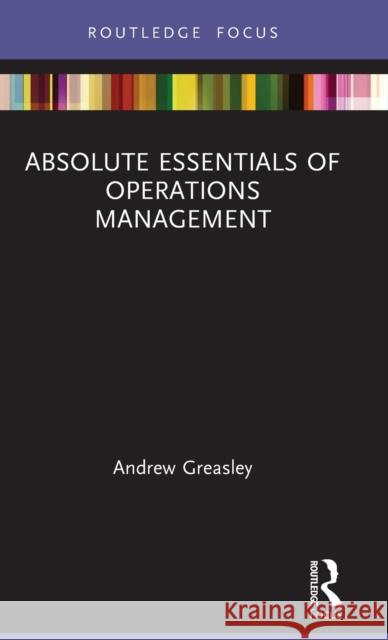 Absolute Essentials of Operations Management Andrew Greasley 9780367259341 Routledge - książka
