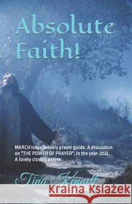 Absolute Faith!: MARCH Issue, weekly prayer guide. A discussion on Tina Kennett 9798418291325 Independently Published - książka