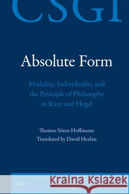 Absolute Form: Modality, Individuality and the Principle of Philosophy in Kant and Hegel Thomas Hoffmann David Healan 9789004441057 Brill - książka