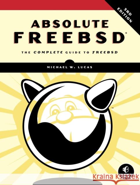 Absolute FreeBSD, 3rd Edition: The Complete Guide To FreeBSD, Third Edition Michael W. Lucas 9781593278922 No Starch Press - książka