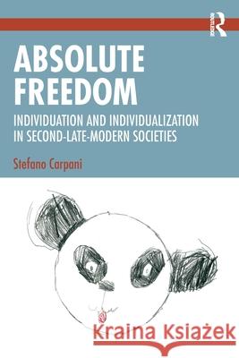 Absolute Freedom: Individuation and Individualization in Second-Late-Modern Societies Stefano Carpani 9781032487847 Routledge - książka