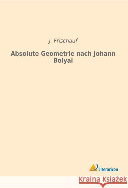 Absolute Geometrie nach Johann Bolyai Frischauf, J. 9783959132015 Literaricon - książka