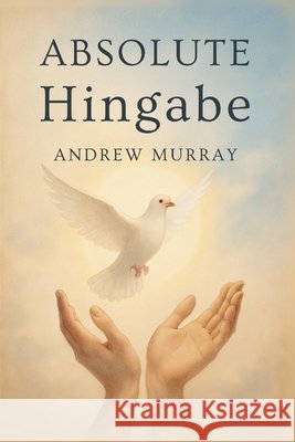 Absolute Hingabe - Der christliche Klassiker von Andrew Murray auf Deutsch Andrew Murray Hans-Joachim Lighthall 9781918219753 Cosmic Jive Publishing - książka