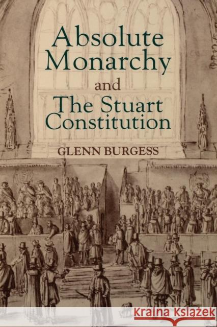 Absolute Monarchy and the Stuart Constitution Burgess, Glenn 9780300217285 John Wiley & Sons - książka