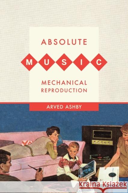 Absolute Music, Mechanical Reproduction Arved Ashy 9780520264809  - książka