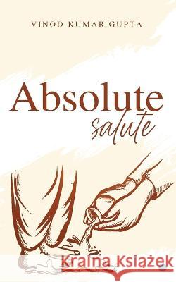 Absolute Salute Vinod Kumar Gupta   9789357043748 Blue Rose Publisher - książka