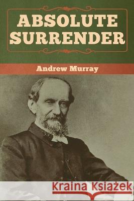 Absolute Surrender Andrew Murray 9781618958792 Bibliotech Press - książka