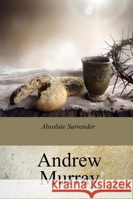 Absolute Surrender Andrew Murray 9781978043633 Createspace Independent Publishing Platform - książka