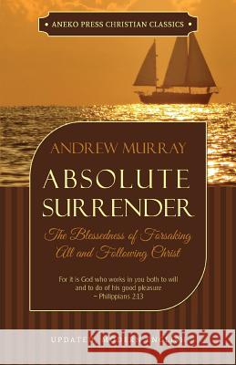 Absolute Surrender: The Blessedness of Forsaking All and Following Christ Andrew Murray 9781622454495 Aneko Press - książka