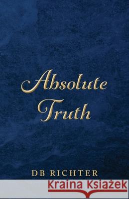 Absolute Truth Db Richter 9781637695425 Trilogy Christian Publishing - książka