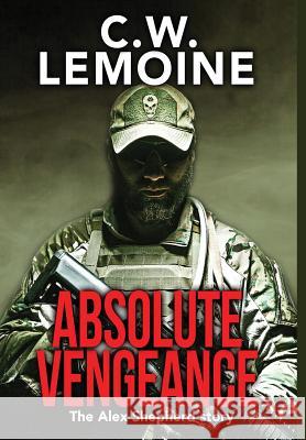 Absolute Vengeance: The Alex Shepherd Story C. W. Lemoine 9781640082465 Cwl Publishing - książka