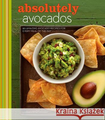 Absolutely Avocados: 80 Amazing Avocado Recipes for Every Meal of the Day Gaby Dalkin G. Dalkin 9781118412114 John Wiley & Sons - książka