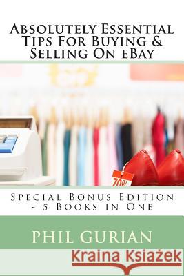 Absolutely Essential Tips For Buying & Selling On eBay: Special Bonus Edition - 5 Books in One Gurian, Phil 9781491058930 Createspace - książka