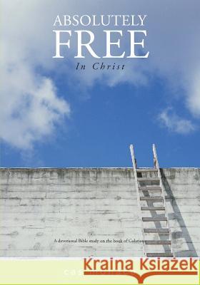 Absolutely Free In Christ: A Devotional Bible Study on Galatians Monaco, Cas 9781481097871 Createspace - książka