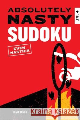 Absolutely Nasty Sudoku: Even Nastier - Level 4 Frank Longo 9781454962281 Puzzlewright Press - książka