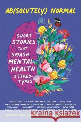 Ab(solutely) Normal: Short Stories That Smash Mental Health Stereotypes Nora Shalaway Carpenter Rocky Callen 9781536224146 Candlewick Press (MA) - książka
