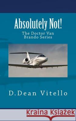 Absolutely Not! MR D. Dean Vitello 9781543285222 Createspace Independent Publishing Platform - książka