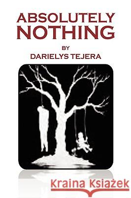 Absolutely Nothing Darielys Tejera 9781436393812 Xlibris Corporation - książka